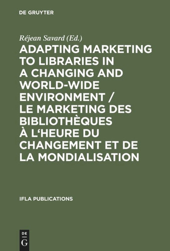 Adapting Marketing to Libraries in a Changing and World-wide Environment / Le marketing des bibliothèques à l'heure du changement et de la mondialisation: Papers presented at the 63rd IFLA Conference, Copenhagen, September 1997 book cover by 