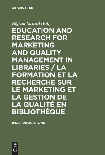 Education and Research for Marketing and Quality Management in Libraries / La formation et la recherche sur le marketing et la gestion de la qualité en bibliothèque book cover by 