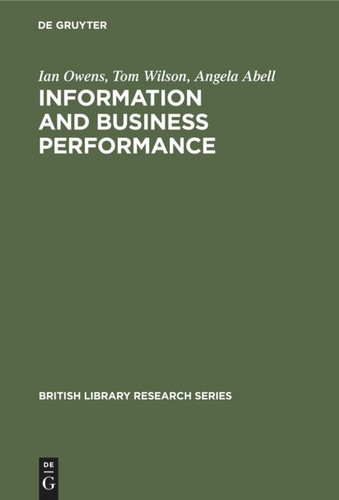 Information and Business Performance: A Study of Information Systems and Services in High-Performing Companies (British Library Research Series) book cover by Ian Owens, Tom Wilson, Angela Abell