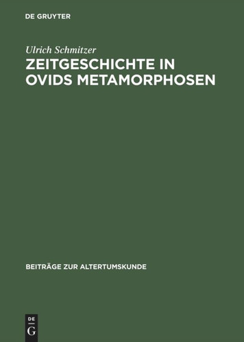 Zeitgeschichte in Ovids Metamorphosen: Mythologische Dichtung unter politischem Anspruch book cover by Ulrich Schmitzer