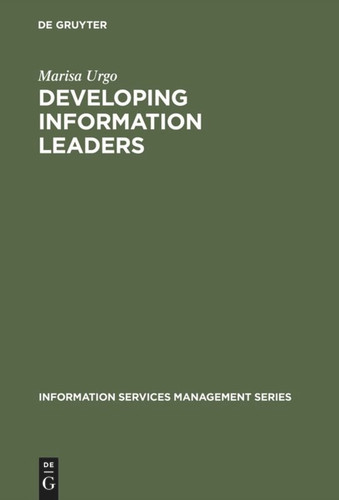 Developing Information Leaders: Harnessing the Talents of Generation X (Information Services Management Series) book cover by Marisa Urgo