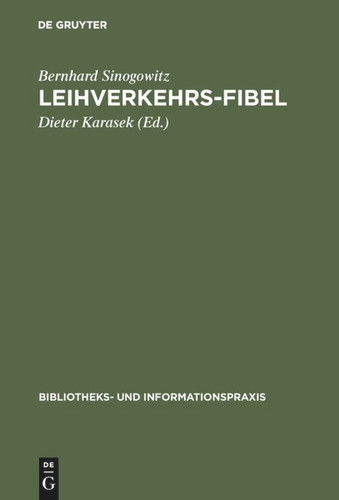 Leihverkehrs-Fibel: Kurzgefaßte Anleitung zur Praxis des Leihverkehrs der deutschen Bibliotheken. Mit Text und Kommentar der Leihverkehrsordnung 1979 und einer Auswahl-Bibliographie zum Leihverkehr 1971–1982 book cover by Bernhard Sinogowitz