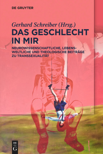 Das Geschlecht in mir: Neurowissenschaftliche, lebensweltliche und theologische Beiträge zu Transsexualität book cover by 