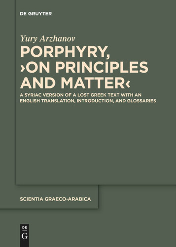 Porphyry, ›On Principles and Matter‹: A Syriac Version of a Lost Greek Text with an English Translation, Introduction, and Glossaries book cover by Yury Arzhanov