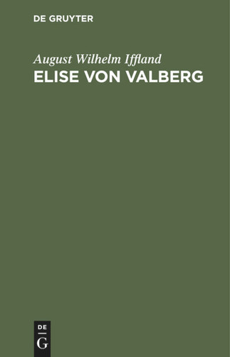 Elise von Valberg: Ein Schauspiel in fünf Aufzügen book cover by August Wilhelm Iffland
