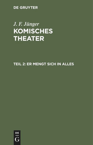 Er mengt sich in Alles: Ein Lustspiel in fünf Aufzügen book cover by J. F. Jünger