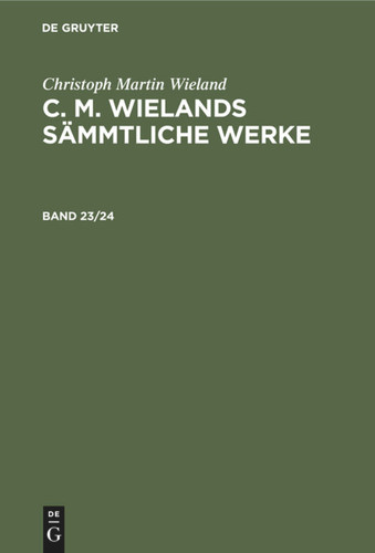 Christoph Martin Wieland: C. M. Wielands Sämmtliche Werke. Band 23/24 book cover by Christoph Martin Wieland