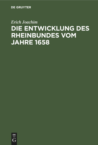 Die Entwicklung des Rheinbundes vom Jahre 1658: Acht Jahre reichsständischer Politik 1651–1658 book cover by Erich Joachim