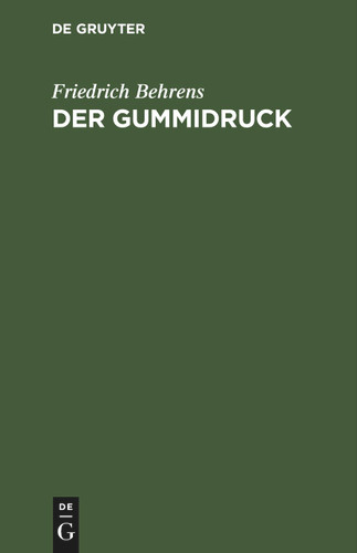 Der Gummidruck: Praktische Anleitung für Freunde künstlerischer Photographie; mit einer Zweifarbendruckbeilage book cover by Friedrich Behrens