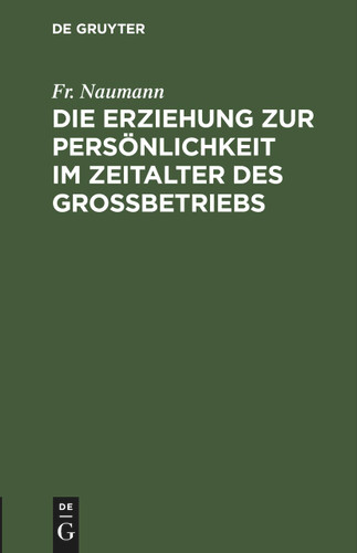 Die Erziehung zur Persönlichkeit im Zeitalter des Großbetriebs book cover by Fr. Naumann