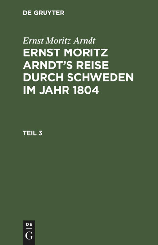 Ernst Moritz Arndt: Ernst Moritz Arndt’s Reise durch Schweden im Jahr 1804. Teil 3 book cover by Ernst Moritz Arndt