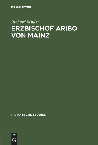 Erzbischof Aribo von Mainz: 1021–1031 (Historische Studien #3) book cover by Richard Müller