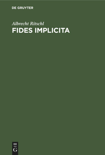 Fides implicita: Eine Untersuchung über Köhlerglauben, Wissen und Glauben, Glauben und Kirche book cover by Albrecht Ritschl