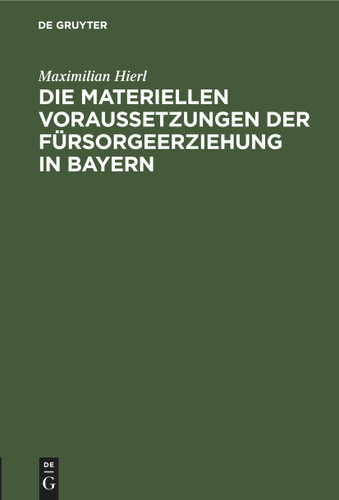 Die materiellen Voraussetzungen der Fürsorgeerziehung in Bayern book cover by Maximilian Hierl