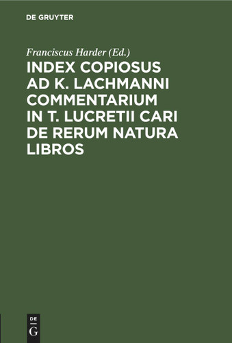 Index Copiosus ad K. Lachmanni Commentarium in T. Lucretii Cari De Rerum Natura Libros book cover by 