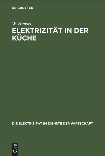 Elektrizität in der Küche (Die Elektrizität im Dienste der Wirtschaft #2) book cover by W. Hensel