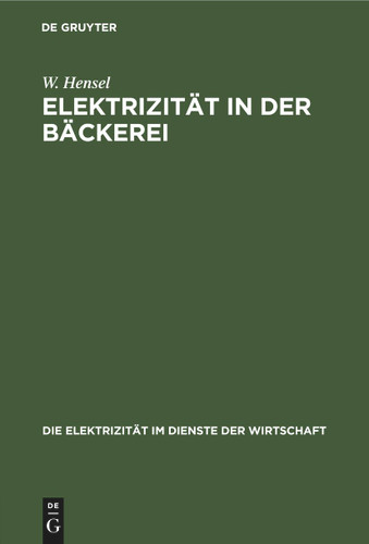Elektrizität in der Bäckerei (Die Elektrizität im Dienste der Wirtschaft #1) book cover by W. Hensel