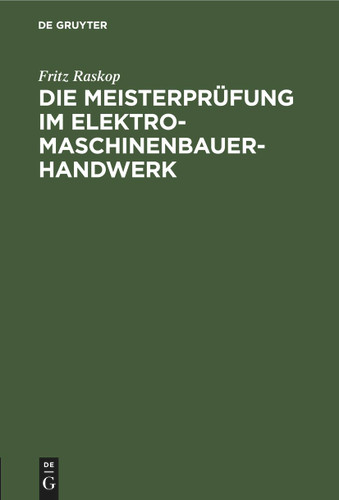 Die Meisterprüfung im Elektro-Maschinenbauer-Handwerk: Lehr- und Hilfsbuch für die Vorbereitung zur Meisterprüfung. Handbuch für die Mitglieder der Meister-Prüfungskommission book cover by Fritz Raskop