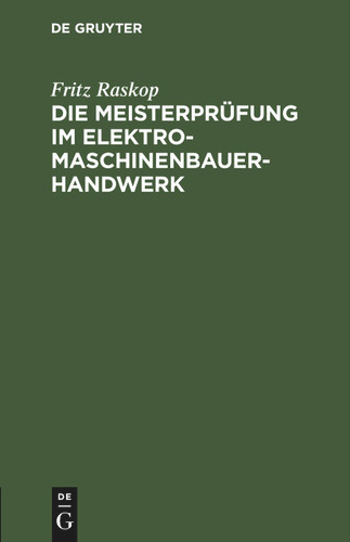 Die Meisterprüfung im Elektro-Maschinenbauer-Handwerk: Lehr- und Hilfsbuch für die Vorbereitung zur Meisterprüfung. Handbuch für die Mitglieder der Meister-Prüfungskommission book cover by Fritz Raskop