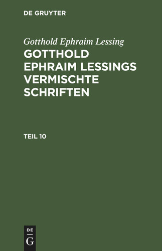 Gotthold Ephraim Lessing: Gotthold Ephraim Lessings Vermischte Schriften. Teil 10 book cover by Gotthold Ephraim Lessing