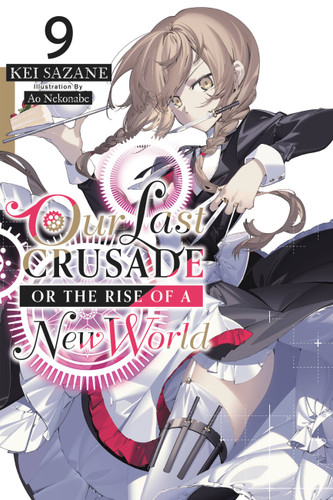 Our Last Crusade or the Rise of a New World, Vol. 9 (light novel) (Our Last Crusade or the Rise of a New World #9) book cover by Kei Sazane