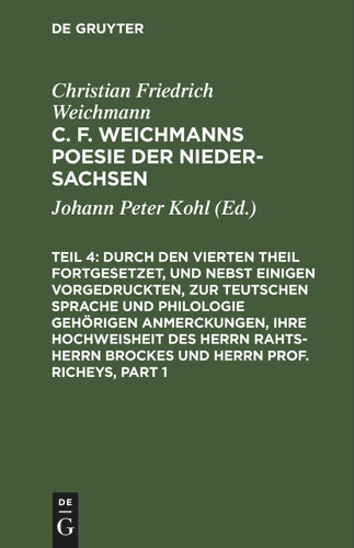 Durch den Vierten Theil fortgesetzet, und nebst einigen vorgedruckten, zur Teutschen Sprache und Philologie gehörigen Anmerckungen, Ihre Hochweisheit des Herrn Rahts-Herrn Brockes und Herrn Prof. Richeys [9783112466599]