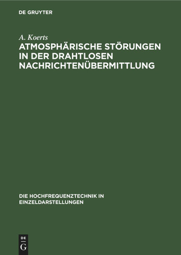 Atmosphärische Störungen in der drahtlosen Nachrichtenübermittlung (Die Hochfrequenztechnik in Einzeldarstellungen #1) book cover by A. Koerts