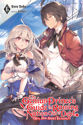 The Genius Prince's Guide to Raising a Nation Out of Debt (Hey, How About Treason?), Vol. 6 (light novel) (The Genius Prince's Guide to Raising a Nation Out of Debt (Hey, How About Treason?) (light novel) #6) book cover by Toru Toba
