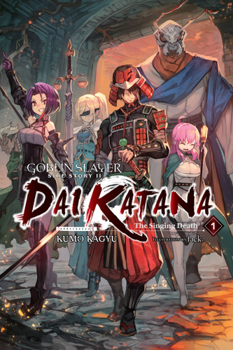 Goblin Slayer Side Story II: Dai Katana, Vol. 1 (light novel): The Singing Death (Goblin Slayer Side Story II: Dai Katana (light novel) #1) book cover by Kumo Kagyu