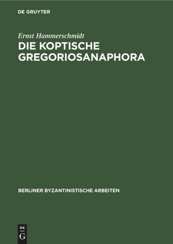 Die Koptische Gregoriosanaphora (Berliner Byzantinistische Arbeiten #8) book cover by Ernst Hammerschmidt