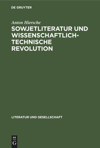 Sowjetliteratur und wissenschaftlich-technische Revolution (Literatur und Gesellschaft) book cover by Anton Hiersche