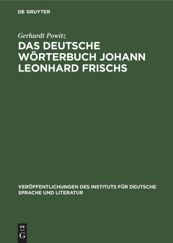 Das deutsche Wörterbuch Johann Leonhard Frischs (Veröffentlichungen des Instituts für deutsche Sprache und Literatur #19) book cover by Gerhardt Powitz