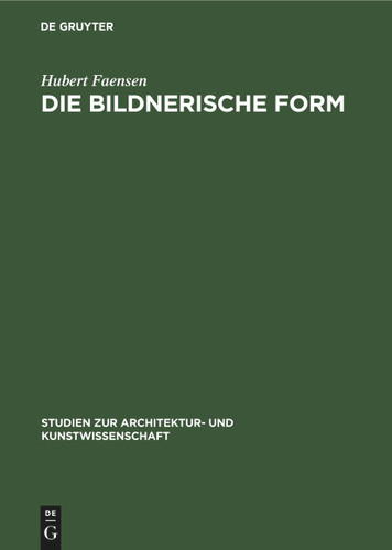 Die bildnerische Form: Die Kunstauffassungen Konrad Fiedlers, Adolf von Hildebrands und Hans von Marées (Studien zur Architektur- und Kunstwissenschaft #4) book cover by Hubert Faensen