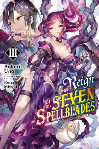 Reign of the Seven Spellblades, Vol. 3 (light novel) (Reign of the Seven Spellblades (novel) #3) book cover by Bokuto Uno