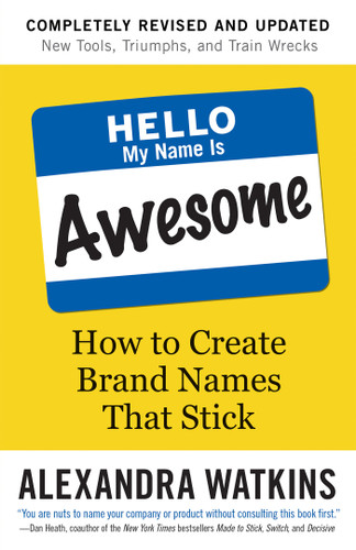 Hello, My Name Is Awesome: How to Create Brand Names That Stick book cover by Alexandra Watkins