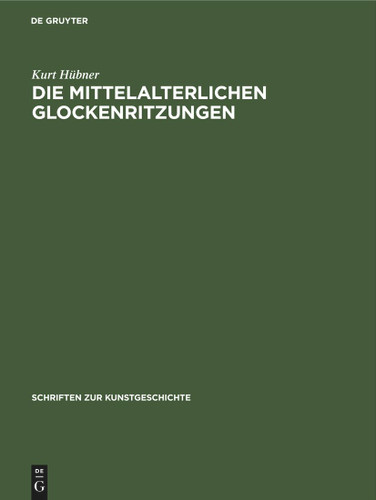 Die mittelalterlichen Glockenritzungen (Schriften zur Kunstgeschichte #12) book cover by Kurt Hübner