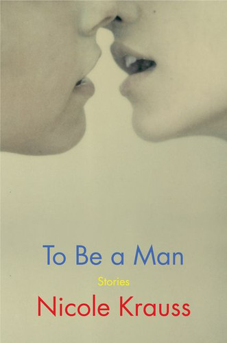 To Be a Man: Stories book cover by Nicole Krauss