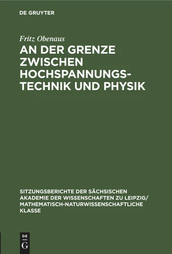 An der Grenze zwischen Hochspannungstechnik und Physik (Sitzungsberichte der Sächsischen Akademie der Wissenschaften zu Leipzig/ Mathematisch-naturwissenschaftliche Klasse #105, 1) book cover by Fritz Obenaus