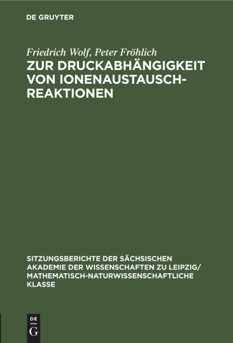 Zur Druckabhängigkeit von Ionenaustauschreaktionen (Sitzungsberichte der Sächsischen Akademie der Wissenschaften zu Leipzig/ Mathematisch-naturwissenschaftliche Klasse #112, 4) book cover by Friedrich Wolf, Peter Fröhlich