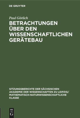 Betrachtungen über den wissenschaftlichen Gerätebau (Sitzungsberichte der Sächsischen Akademie der Wissenschaften zu Leipzig/ Mathematisch-naturwissenschaftliche Klasse #110, 4) book cover by Paul Görlich