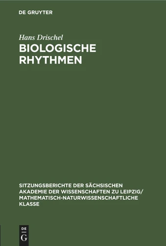 Biologische Rhythmen (Sitzungsberichte der Sächsischen Akademie der Wissenschaften zu Leipzig/ Mathematisch-naturwissenschaftliche Klasse #109, 5) book cover by Hans Drischel