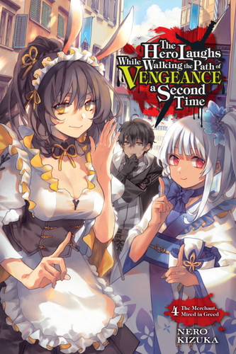The Hero Laughs While Walking the Path of Vengeance a Second Time, Vol. 4 (light novel): The Merchant, Mired in Greed (The Hero Laughs While Walking the Path o) book cover by Nero Kizuka