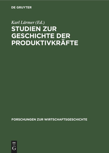 Studien zur Geschichte der Produktivkräfte: Deutschland zur Zeit der industriellen Revolution (Forschungen zur Wirtschaftsgeschichte #15) book cover by 