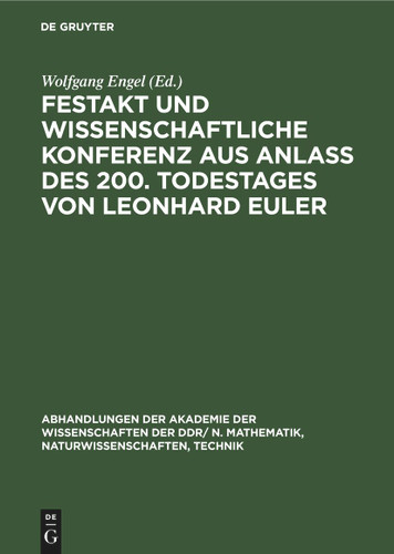 Festakt und Wissenschaftliche Konferenz aus Anlaß des 200. Todestages von Leonhard Euler: 15./16. September 1983 in Berlin (Abhandlungen der Akademie der Wissenschaften der DDR/ N. Mathematik, Naturwissenschaften, Technik #1985, 1) book cover by 