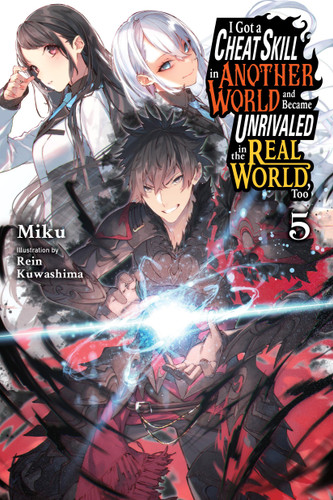 I Got a Cheat Skill in Another World and Became Unrivaled in the Real World, Too, Vol. 5 (light novel) (I Got a Cheat Skill in Another World and Became Unrivaled in The Real World, Too (light novel) #5) book cover by Miku