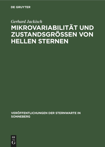 Mikrovariabilität und Zustandsgrößen von hellen Sternen (Veröffentlichungen der Sternwarte in Sonneberg #5, 5) book cover by Gerhard Jackisch