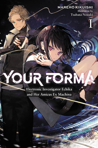 Your Forma, Vol. 1: Electronic Investigator Echika and Her Amicus Ex Machina (Your Forma #1) book cover by Mareho Kikuishi