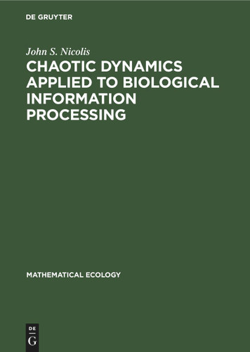 Chaotic Dynamics Applied to Biological Information Processing (Mathematical Ecology) book cover by John S. Nicolis