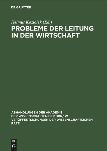 Probleme der Leitung in der Wirtschaft (Abhandlungen der Akademie der Wissenschaften der DDR/ W. Veröffentlichungen der Wissenschaftlichen Räte #1978, 1) book cover by 