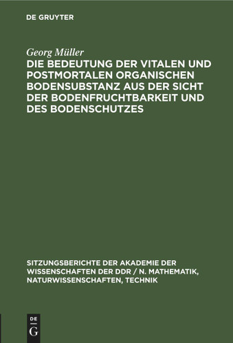 Die Bedeutung der vitalen und postmortalen organischen Bodensubstanz aus der Sicht der Bodenfruchtbarkeit und des Bodenschutzes book cover by Georg Müller